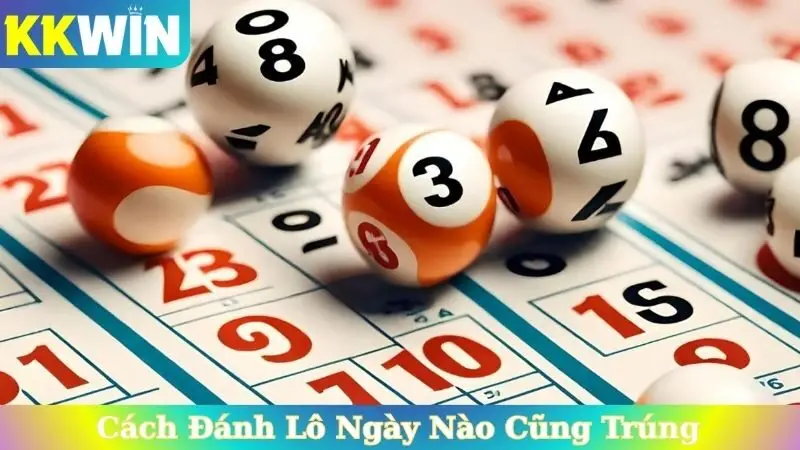 Cách Đánh Lô Ngày Nào Cũng Trúng