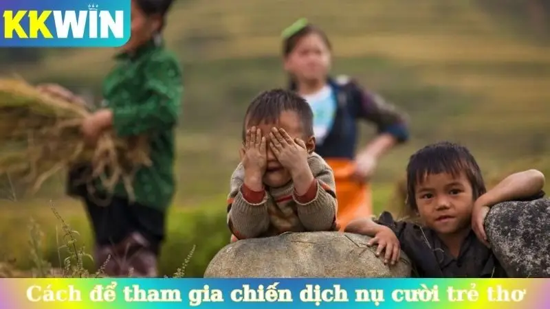 Các cách để tham gia chiến dịch KKwin nụ cười trẻ thơ