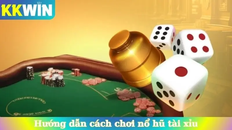 Hướng dẫn cách chơi nổ hũ tài xỉu