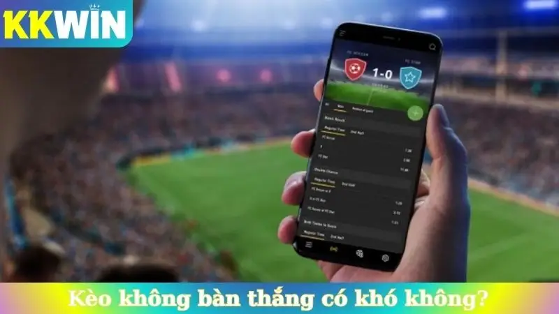 Kèo không bàn thắng có khó không?