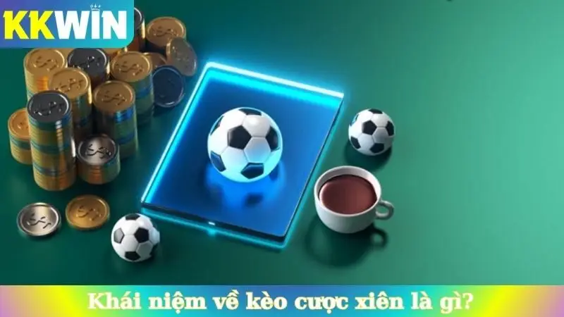 Khái niệm về kèo cược xiên là gì?