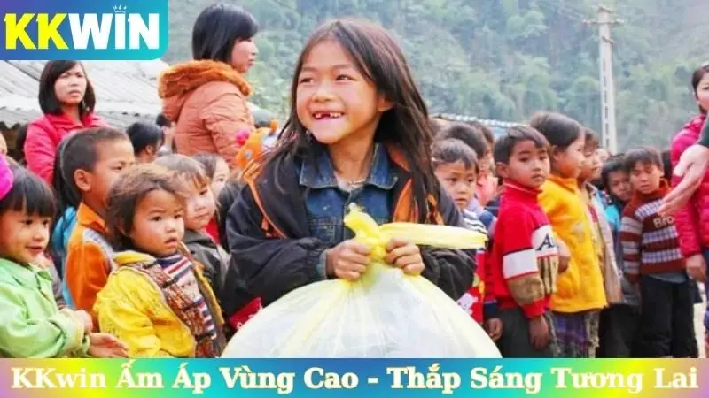 KKwin Ấm Áp Vùng Cao Thắp Sáng Tương Lai