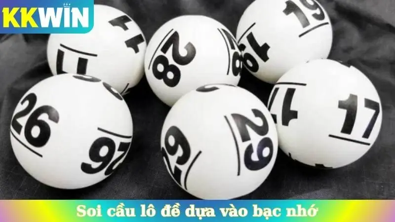 Soi cầu lô đề dựa vào bạc nhớ