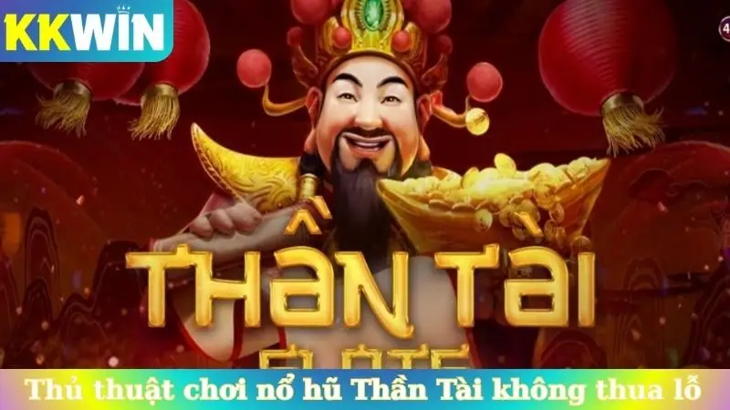 Thủ thuật chơi nổ hũ Thần Tài không thua lỗ